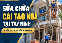 Sửa Chữa – Cải Tạo Nhà Tại Tây Ninh – Khảo Sát & Báo Giá Hưng Phát