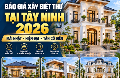 Báo Giá Xây Biệt Thự Tại Tây Ninh 2026 – Mái Nhật, Hiện Đại, Tân Cổ Điển