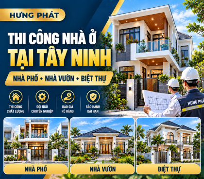 Thi Công Nhà Ở Tại Tây Ninh – Nhà Phố, Nhà Vườn, Biệt Thự Hưng Phát